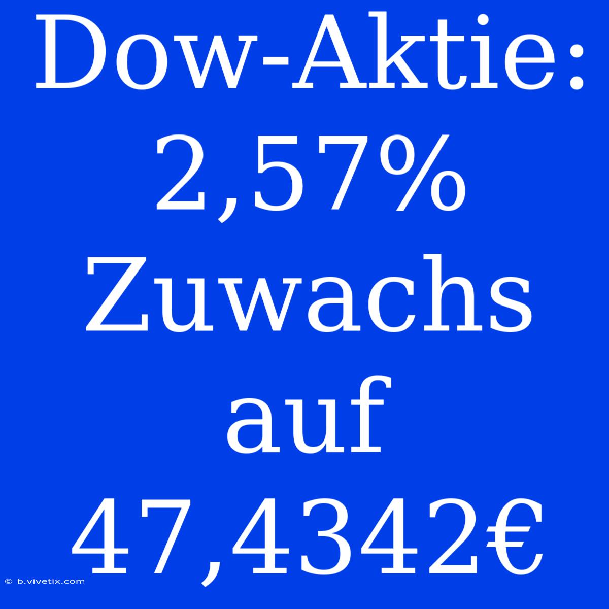 Dow-Aktie: 2,57% Zuwachs Auf 47,4342€
