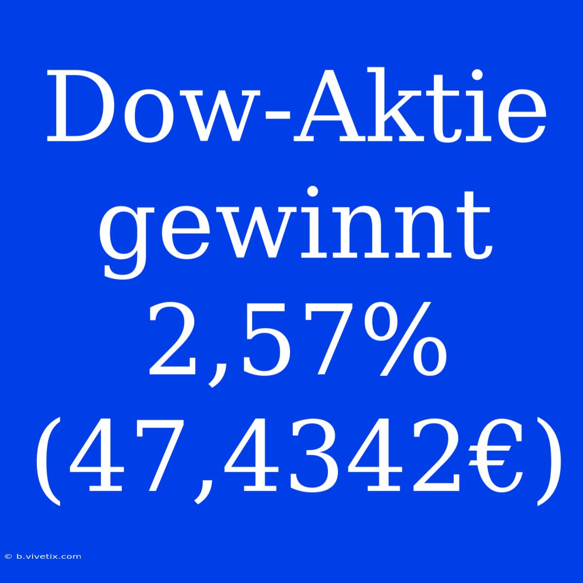 Dow-Aktie Gewinnt 2,57% (47,4342€)
