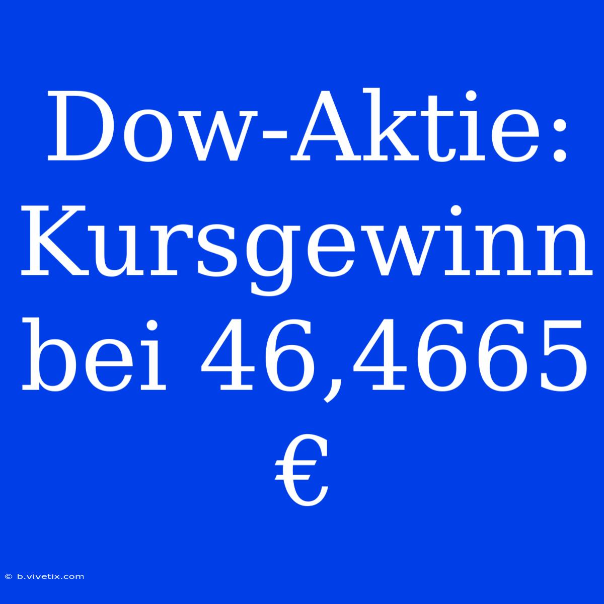 Dow-Aktie: Kursgewinn Bei 46,4665 €