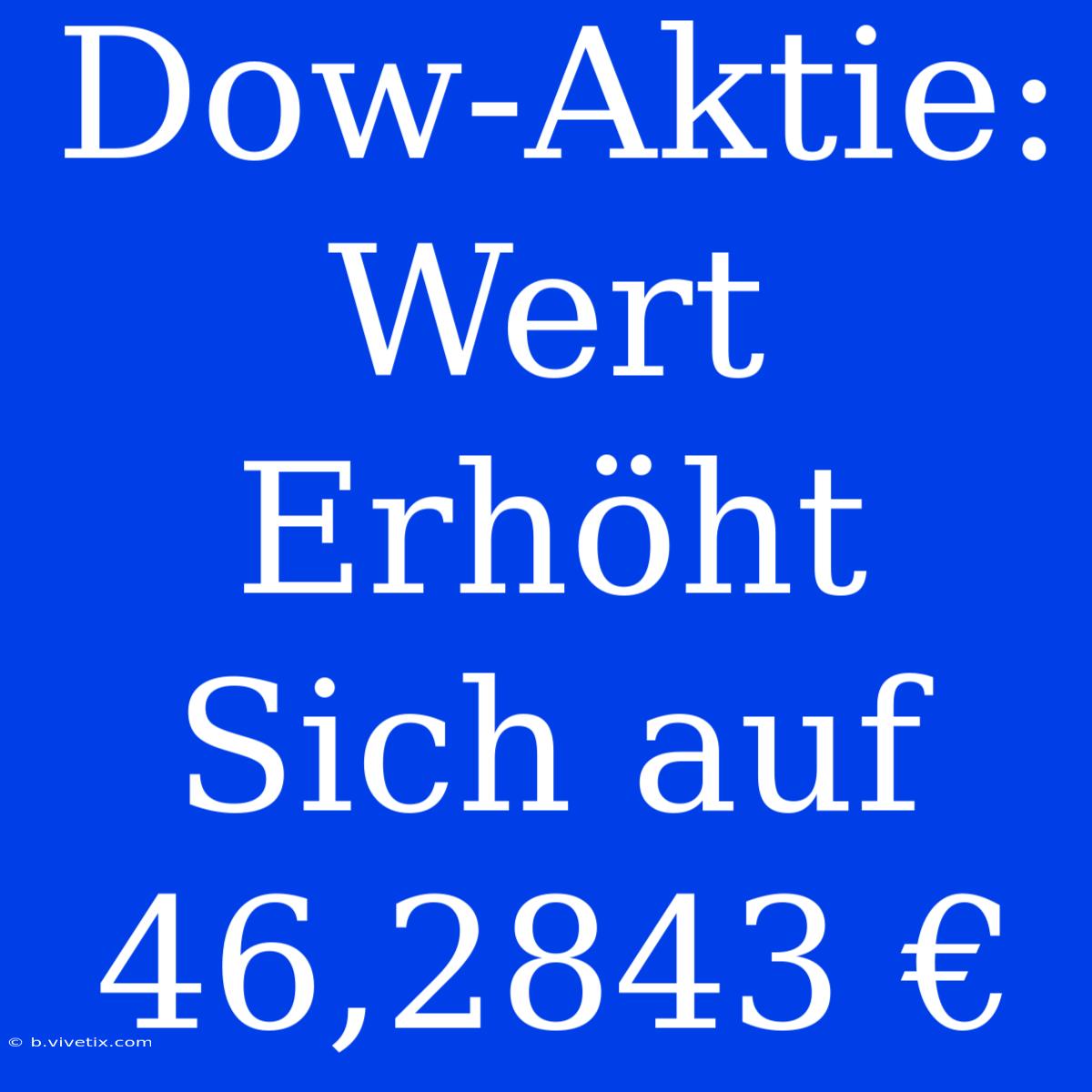 Dow-Aktie: Wert Erhöht Sich Auf 46,2843 €