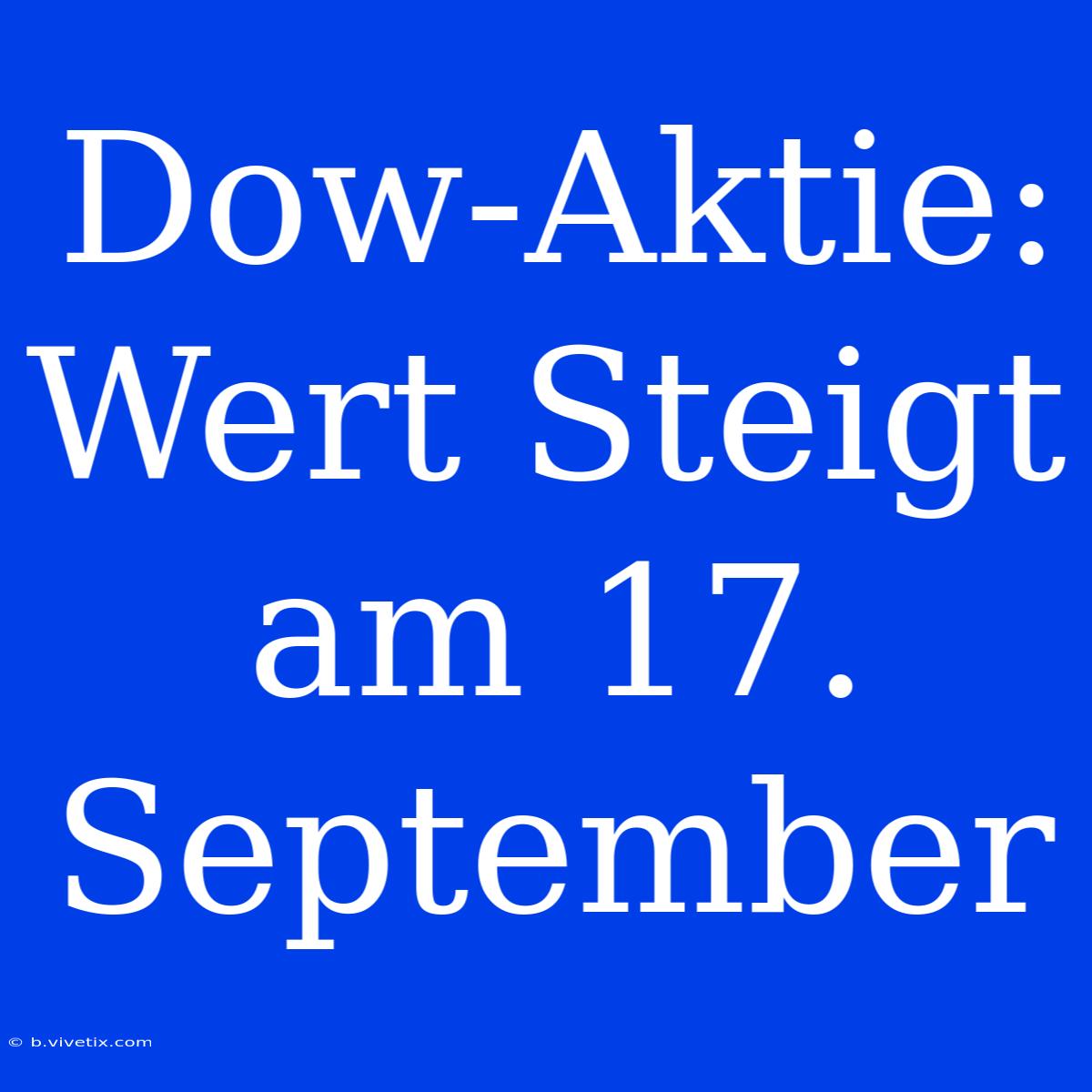 Dow-Aktie: Wert Steigt Am 17. September