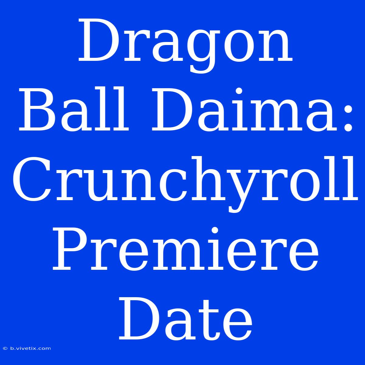 Dragon Ball Daima: Crunchyroll Premiere Date