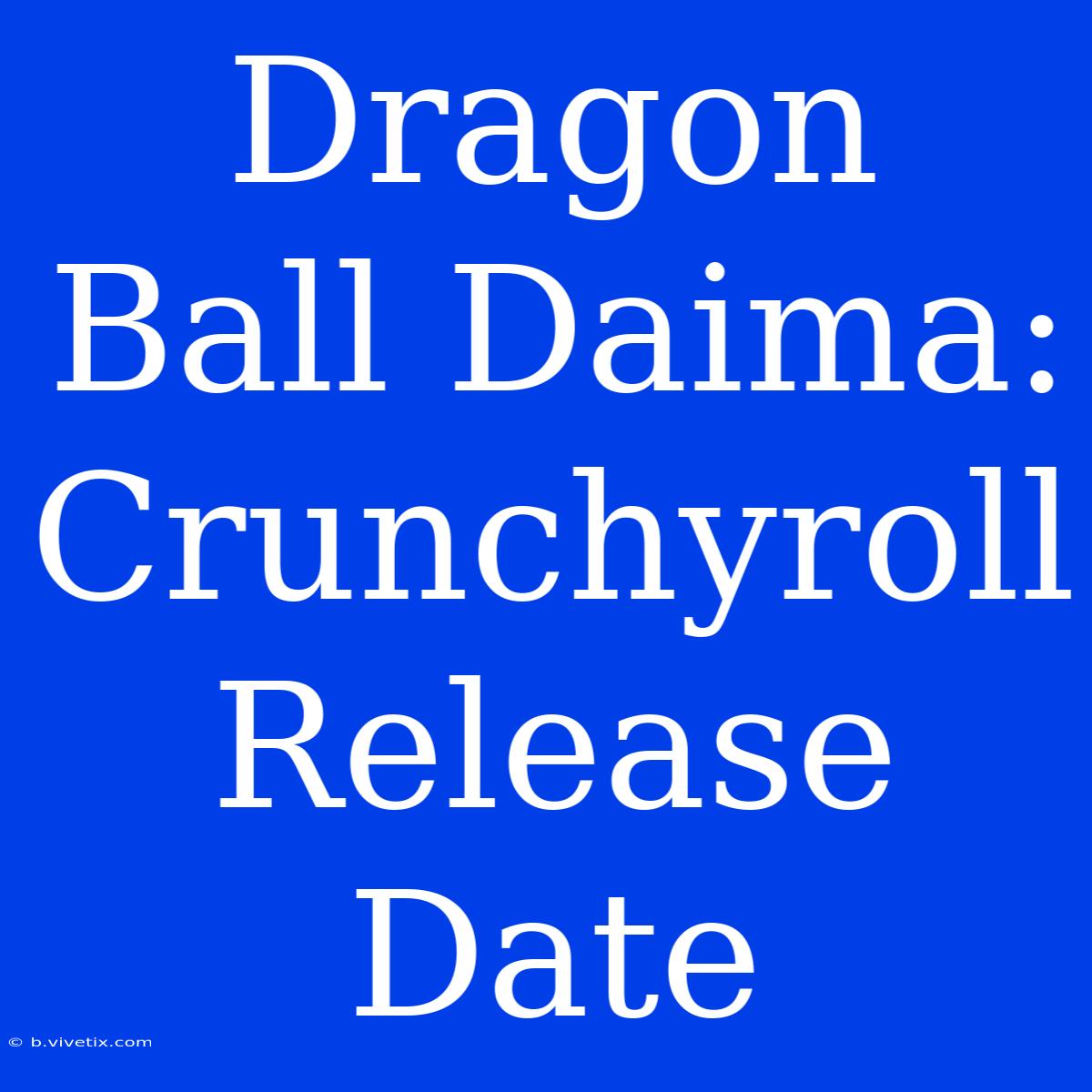 Dragon Ball Daima: Crunchyroll Release Date