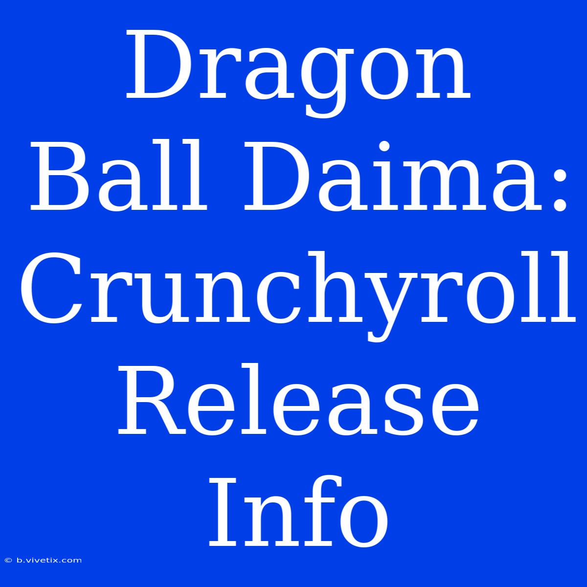 Dragon Ball Daima: Crunchyroll Release Info