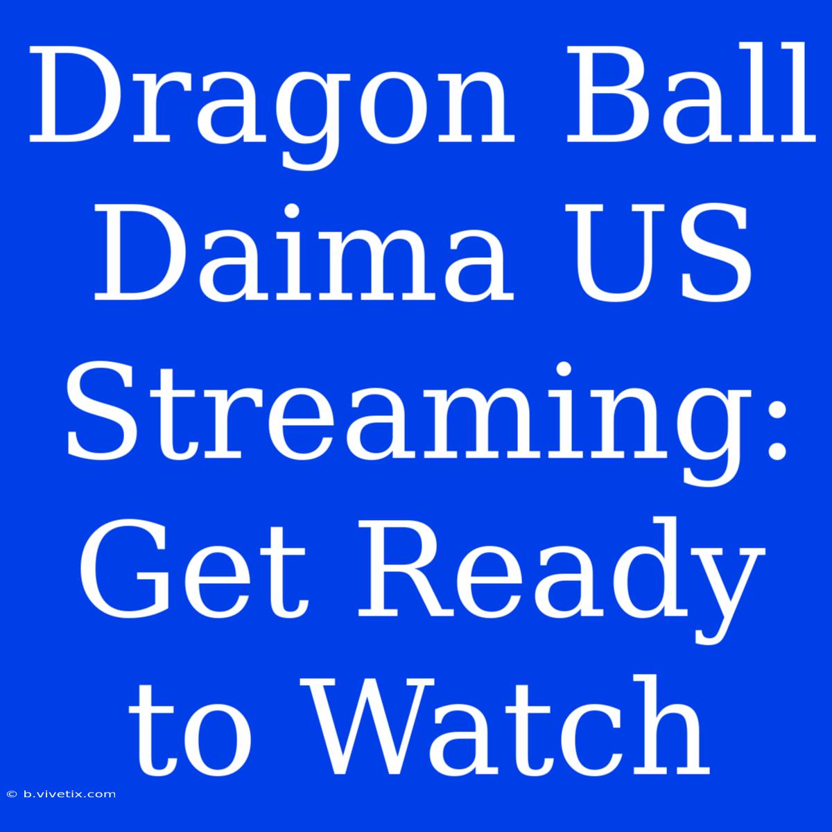 Dragon Ball Daima US Streaming: Get Ready To Watch