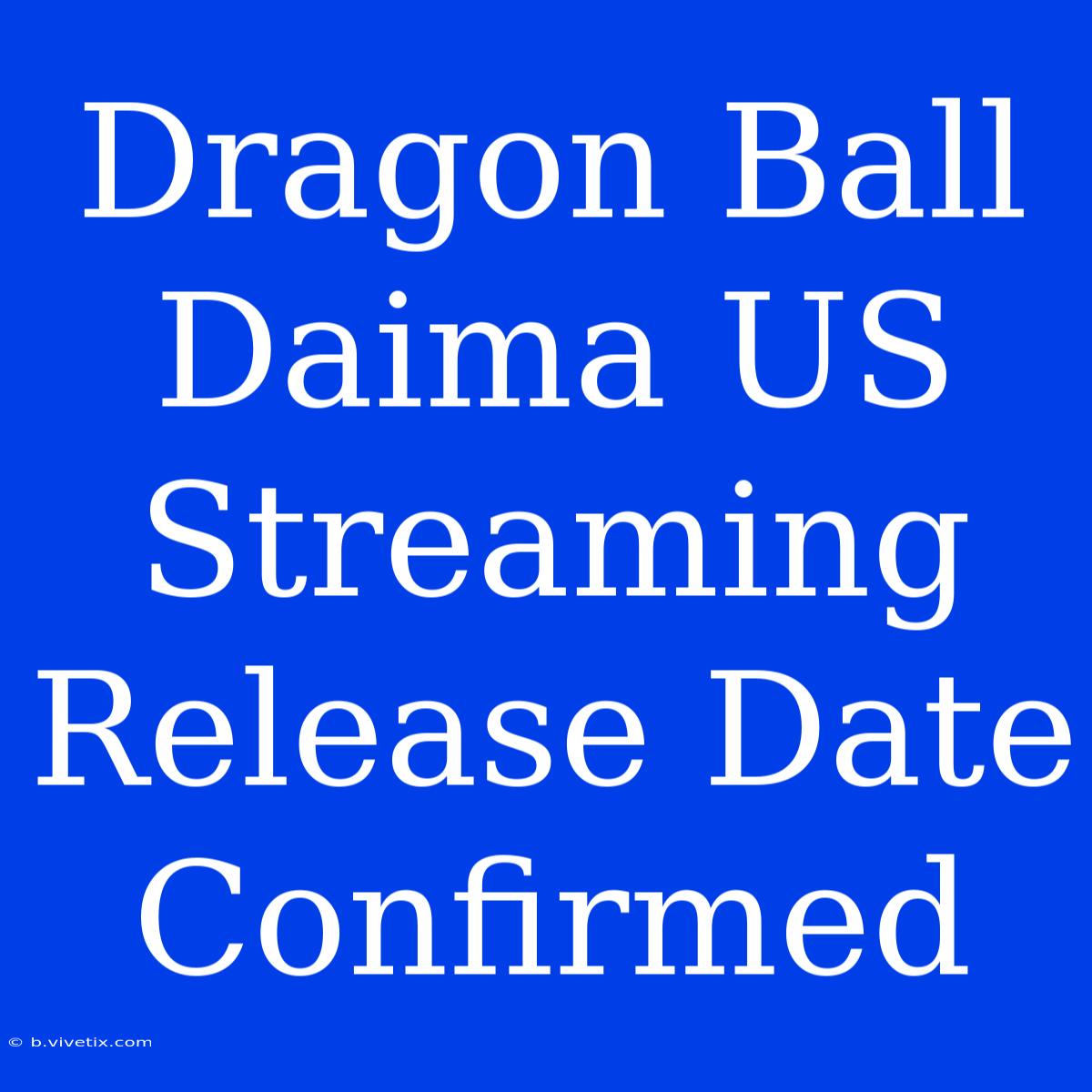 Dragon Ball Daima US Streaming Release Date Confirmed