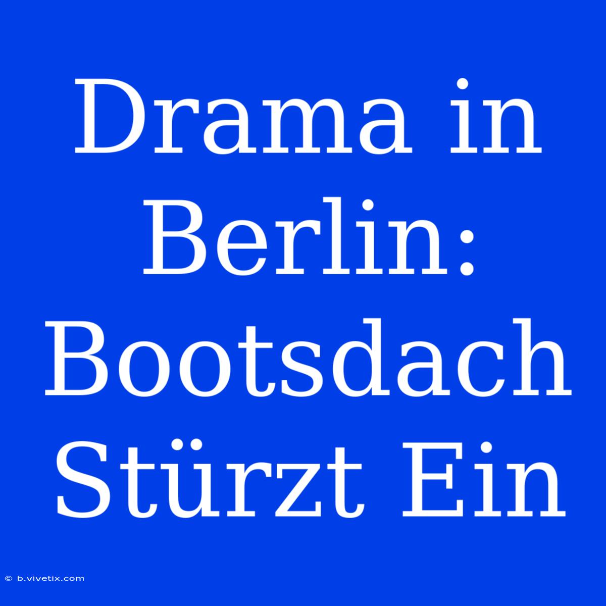 Drama In Berlin: Bootsdach Stürzt Ein