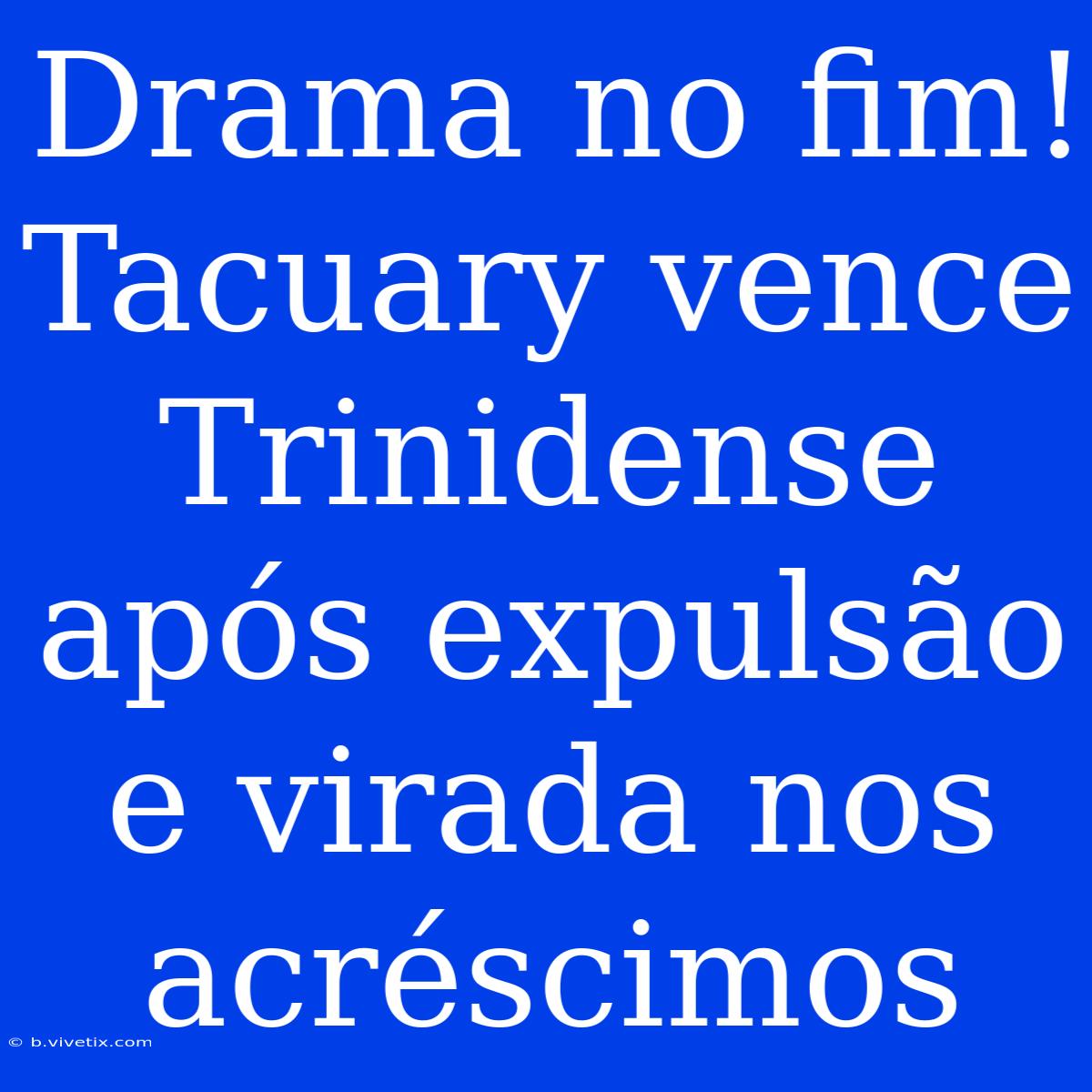 Drama No Fim! Tacuary Vence Trinidense Após Expulsão E Virada Nos Acréscimos