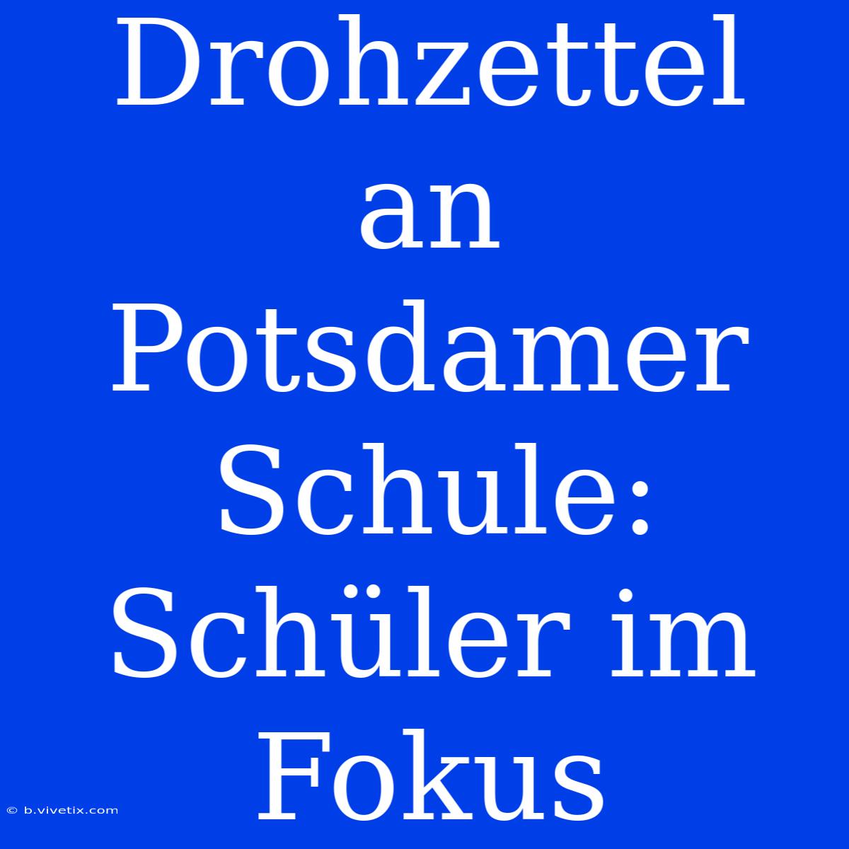 Drohzettel An Potsdamer Schule: Schüler Im Fokus