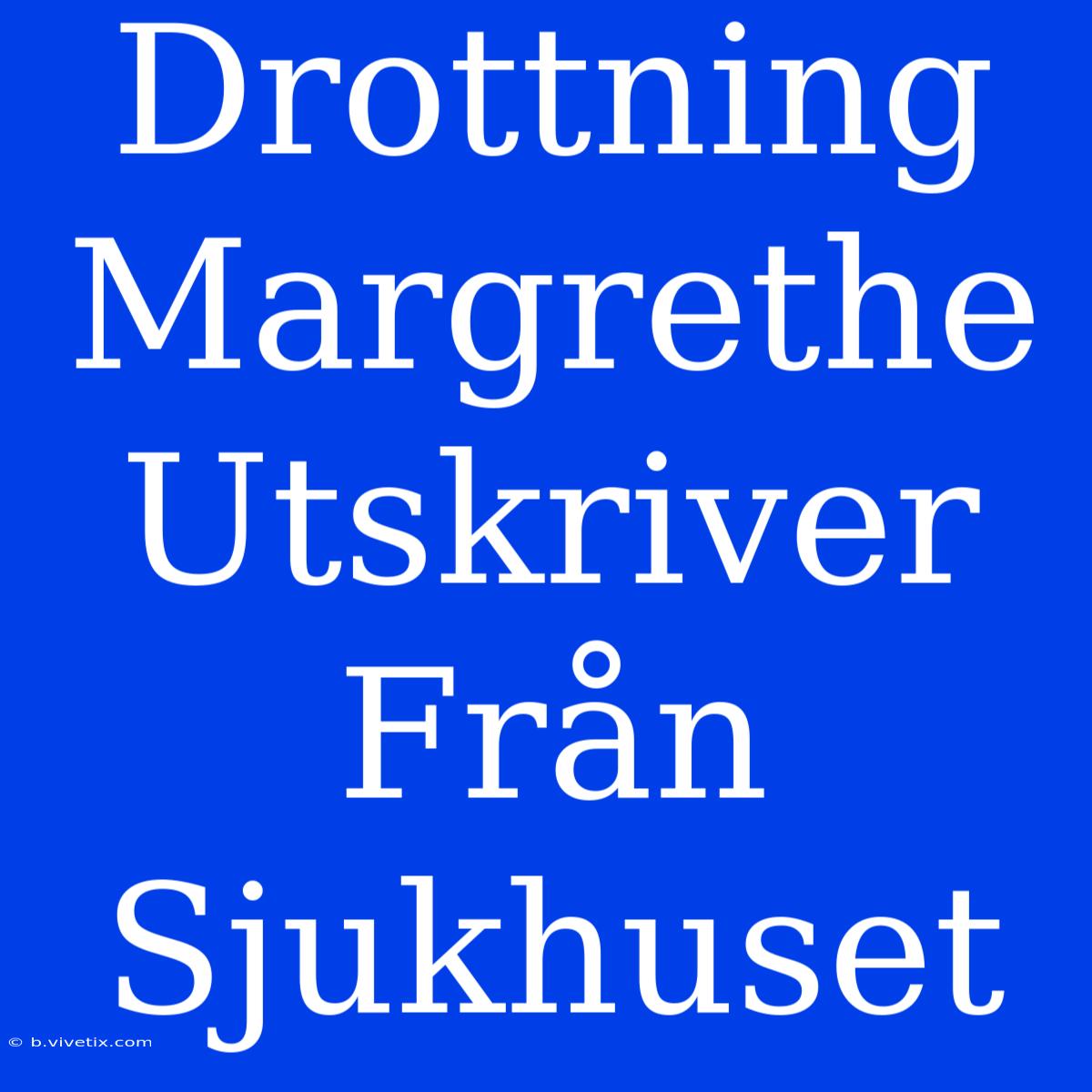 Drottning Margrethe Utskriver Från Sjukhuset