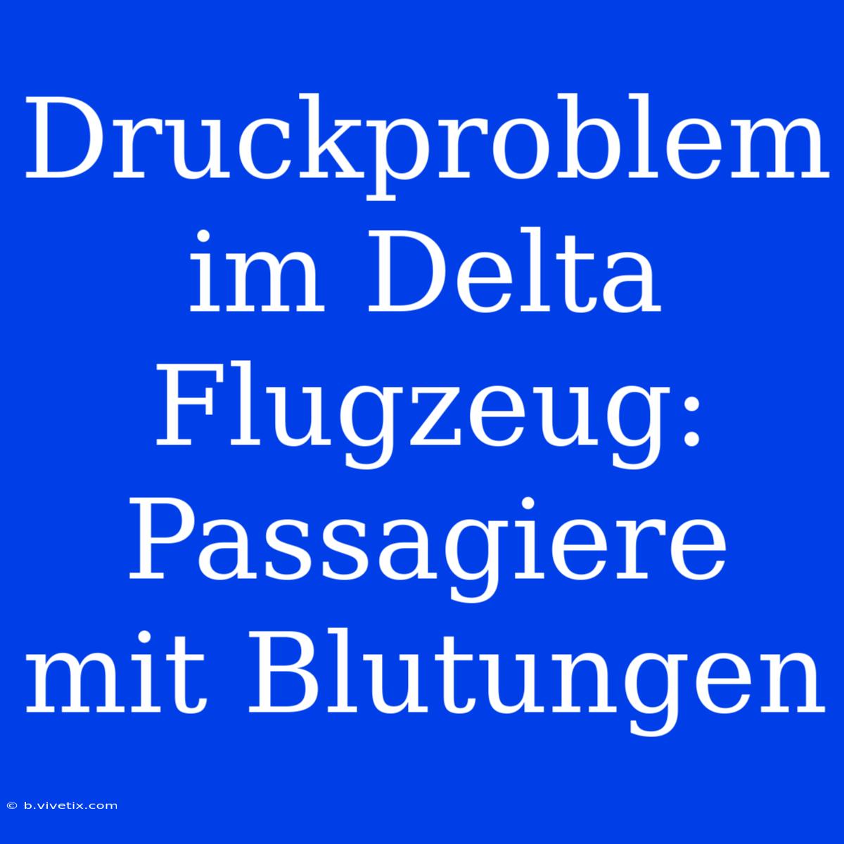 Druckproblem Im Delta Flugzeug: Passagiere Mit Blutungen