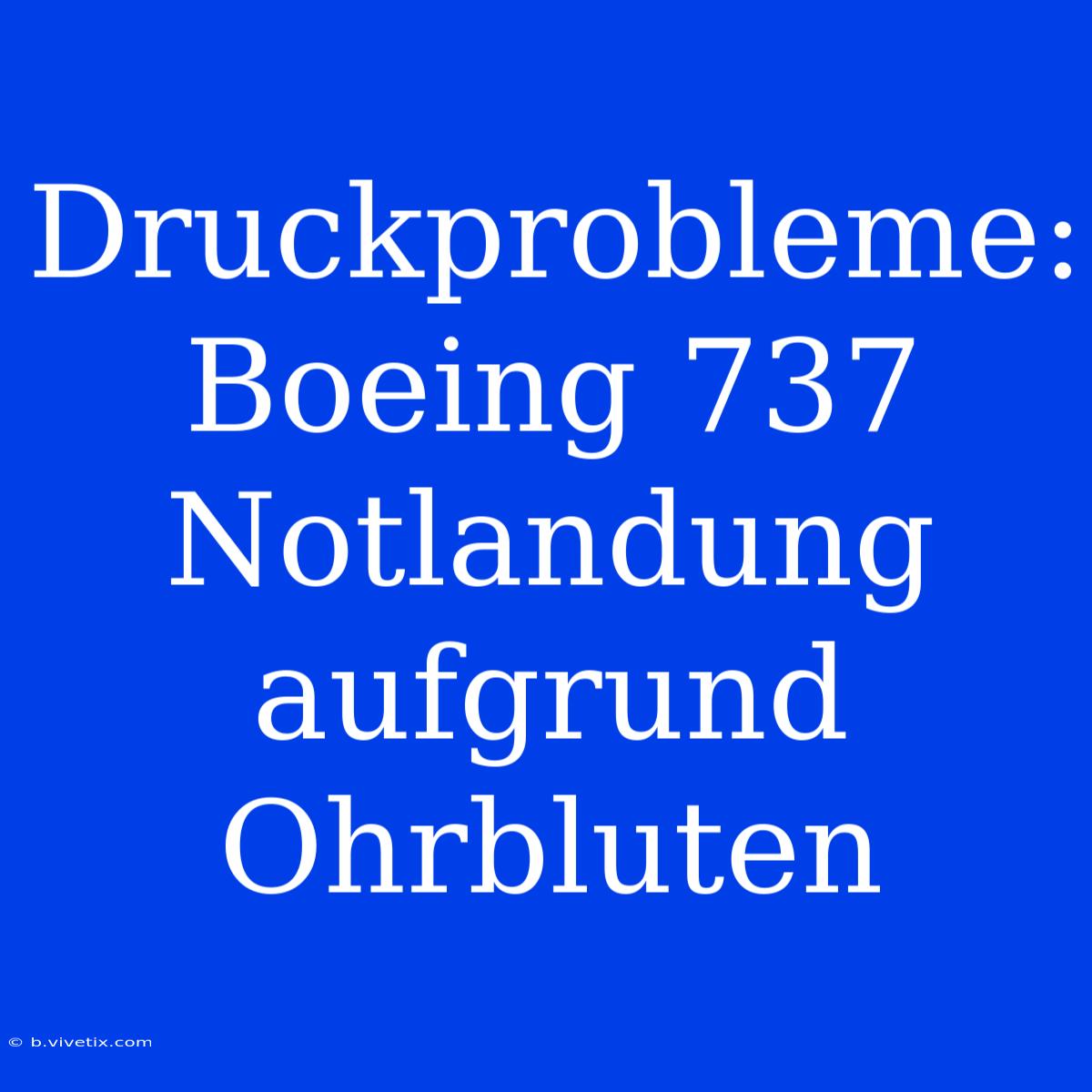 Druckprobleme: Boeing 737 Notlandung Aufgrund Ohrbluten