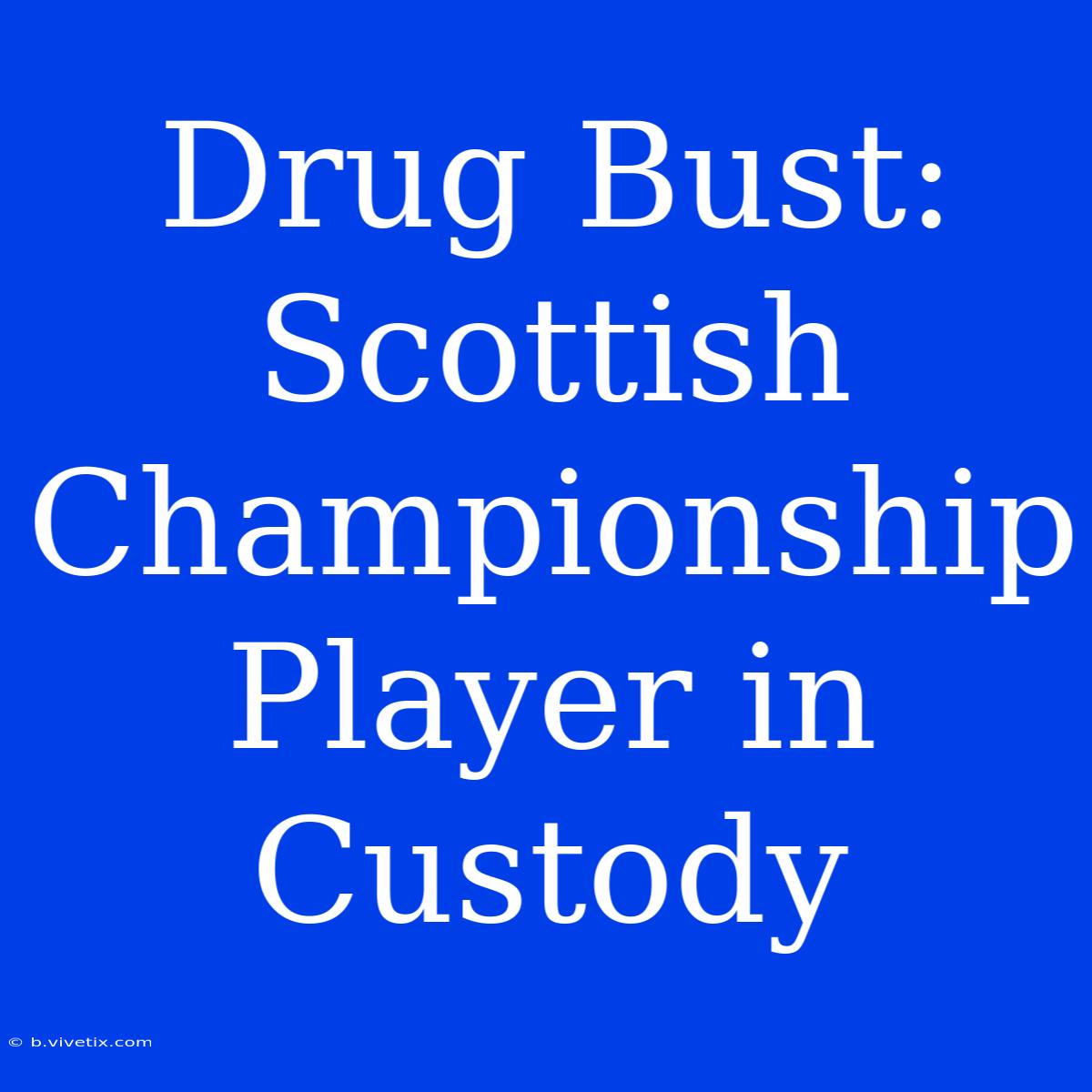 Drug Bust: Scottish Championship Player In Custody