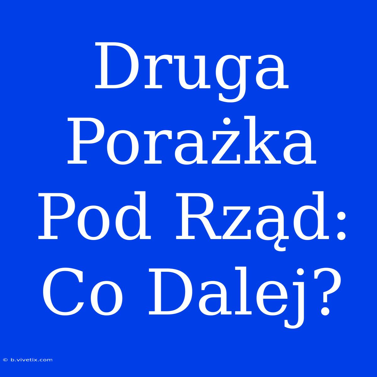 Druga Porażka Pod Rząd: Co Dalej?