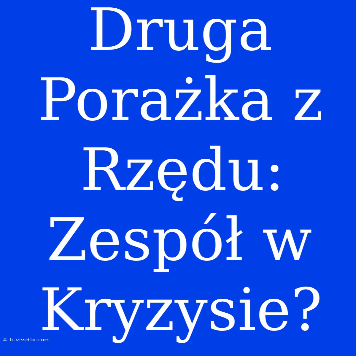 Druga Porażka Z Rzędu: Zespół W Kryzysie?