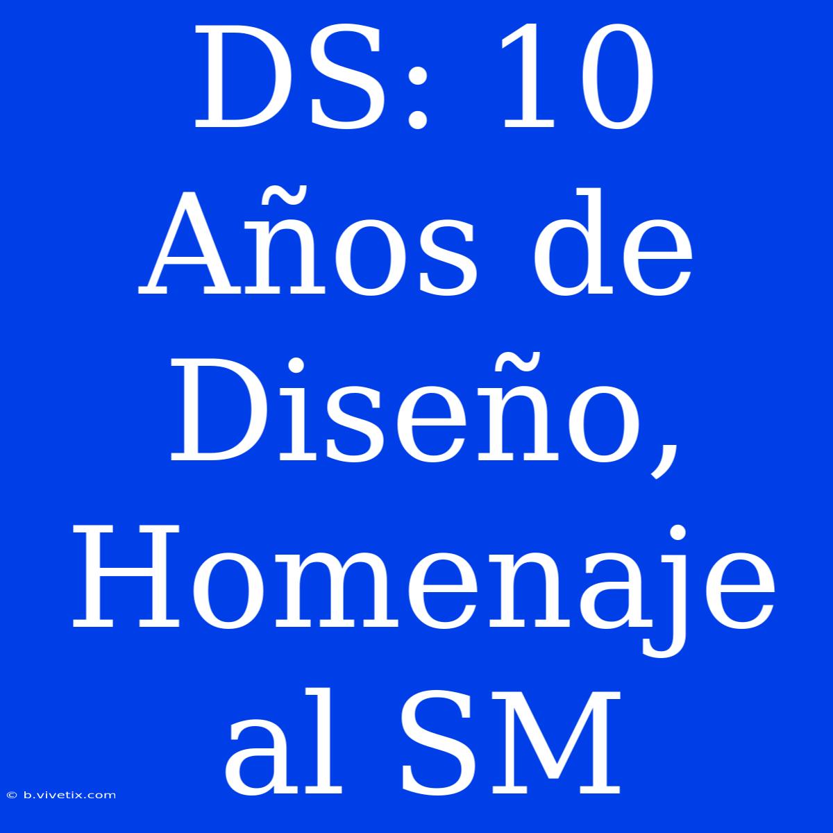 DS: 10 Años De Diseño, Homenaje Al SM