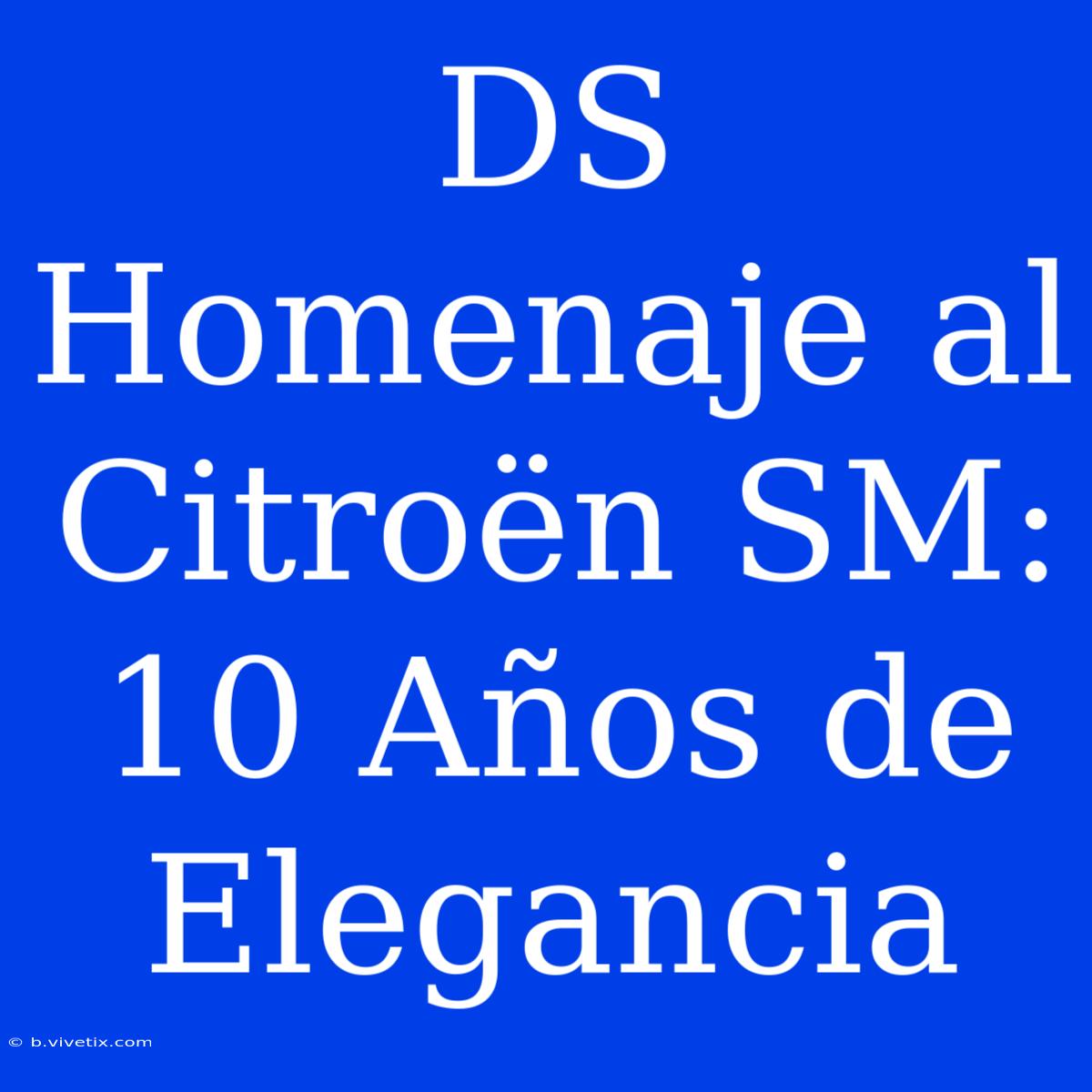 DS Homenaje Al Citroën SM: 10 Años De Elegancia