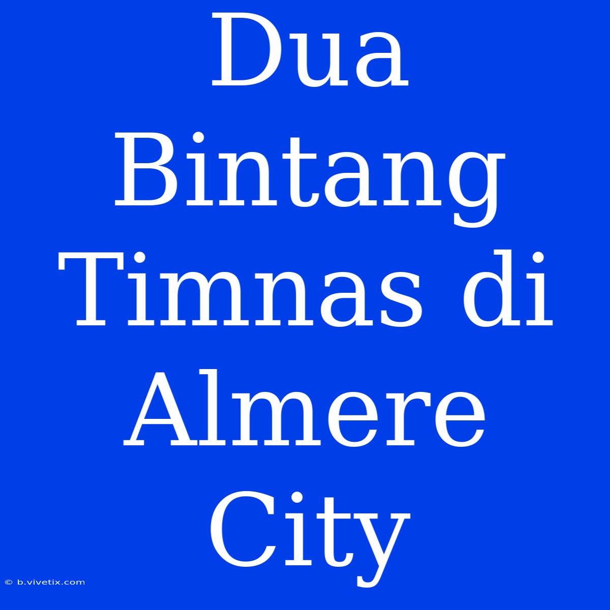 Dua Bintang Timnas Di Almere City