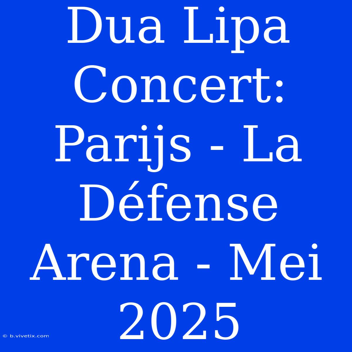 Dua Lipa Concert: Parijs - La Défense Arena - Mei 2025