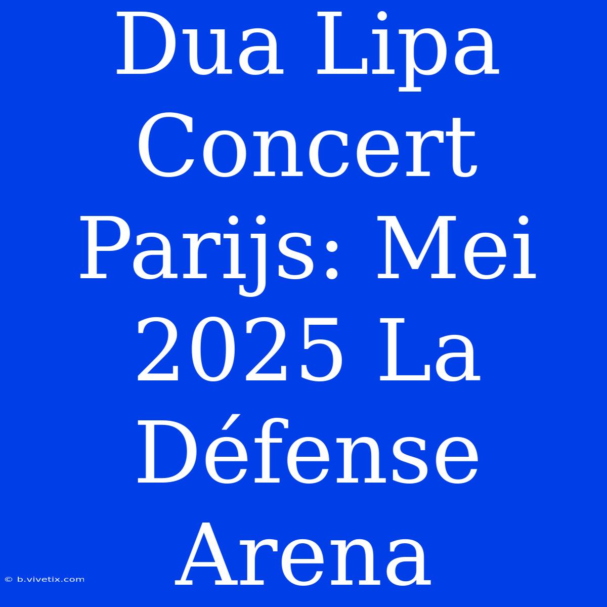 Dua Lipa Concert Parijs: Mei 2025 La Défense Arena