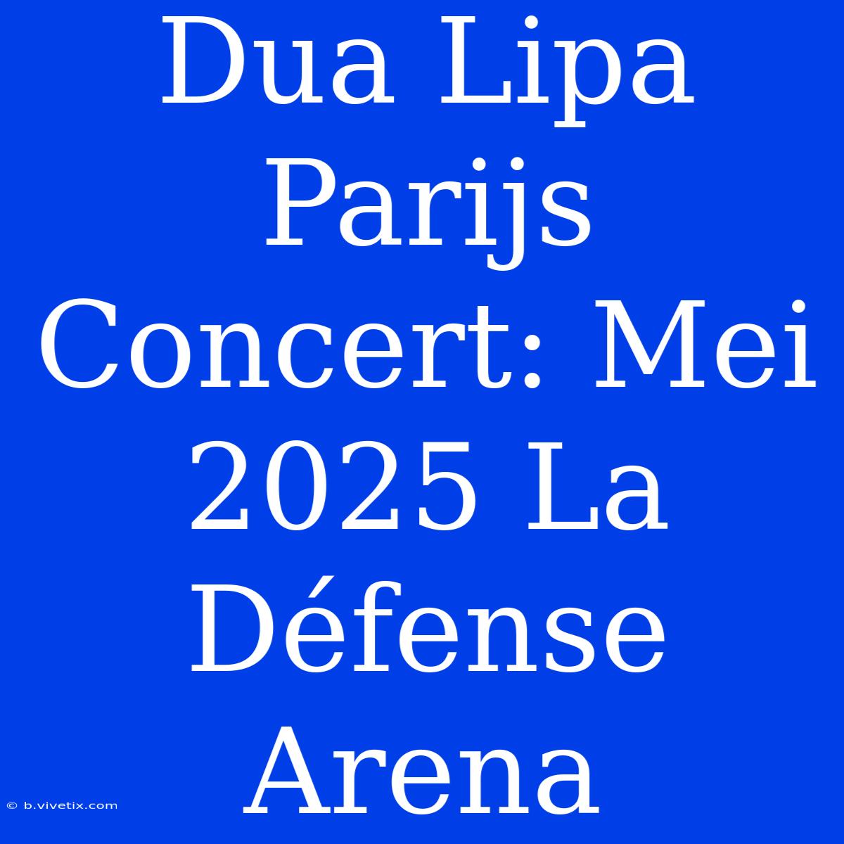 Dua Lipa Parijs Concert: Mei 2025 La Défense Arena