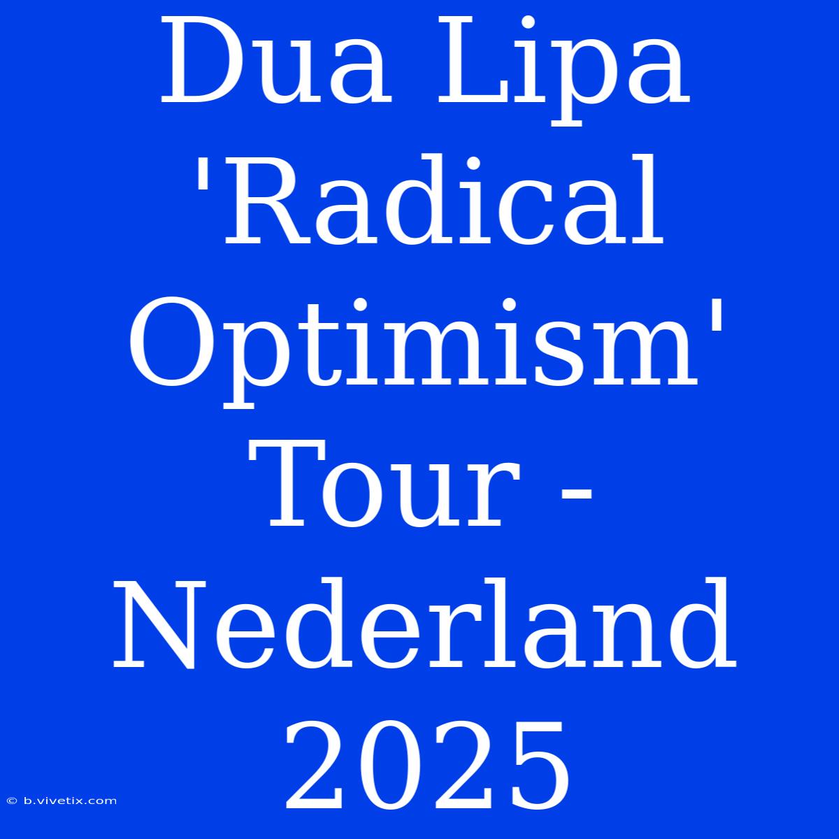 Dua Lipa 'Radical Optimism' Tour - Nederland 2025