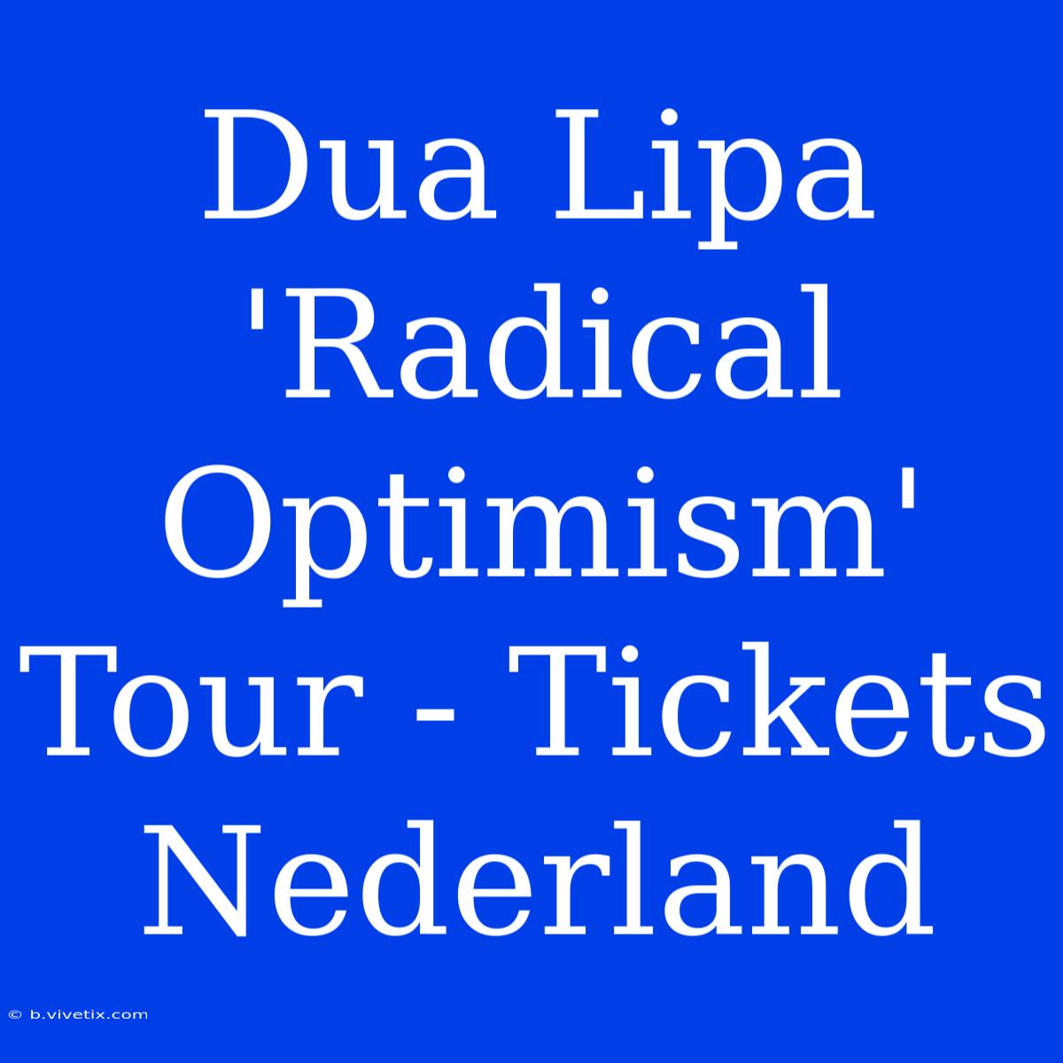 Dua Lipa 'Radical Optimism' Tour - Tickets Nederland