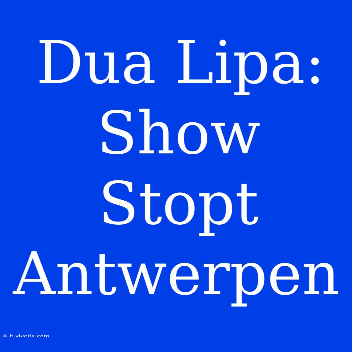 Dua Lipa: Show Stopt Antwerpen