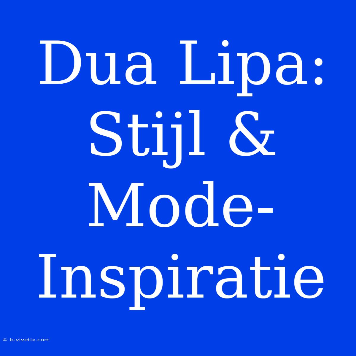 Dua Lipa: Stijl & Mode-Inspiratie