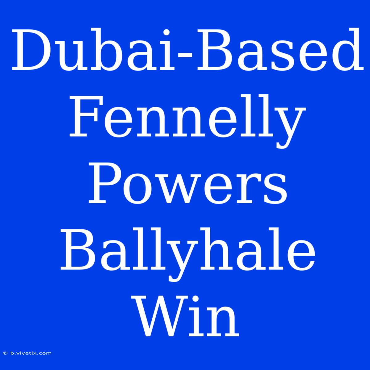 Dubai-Based Fennelly Powers Ballyhale Win