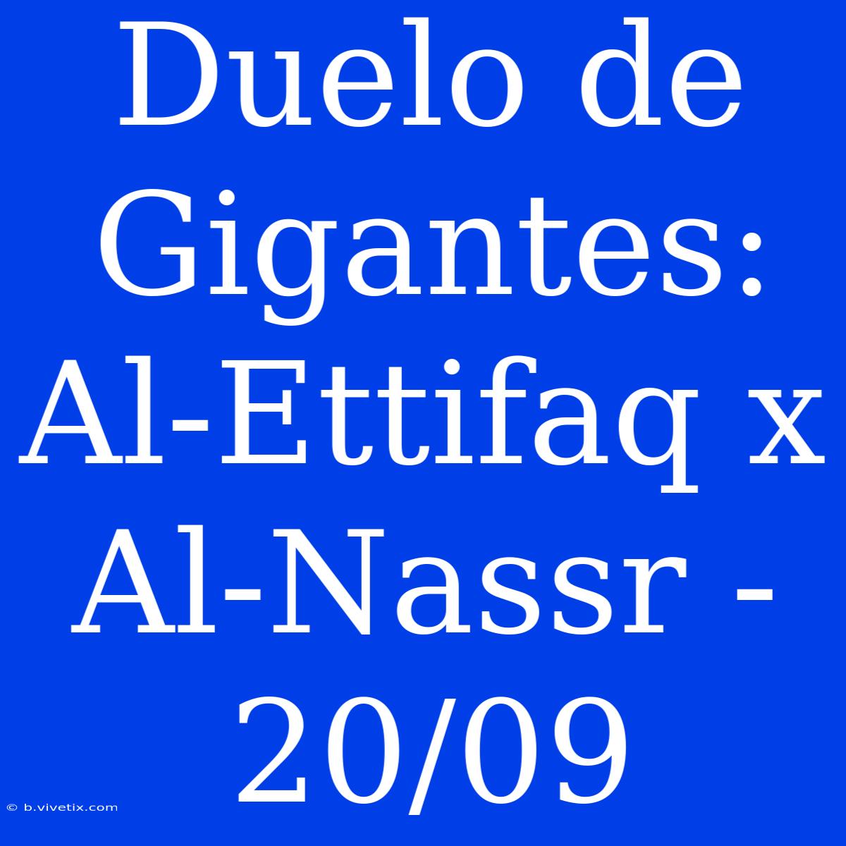 Duelo De Gigantes: Al-Ettifaq X Al-Nassr - 20/09 