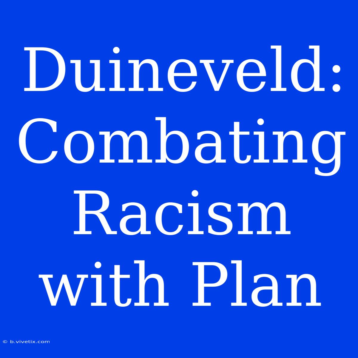 Duineveld: Combating Racism With Plan