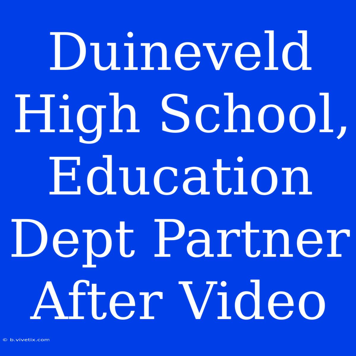 Duineveld High School, Education Dept Partner After Video