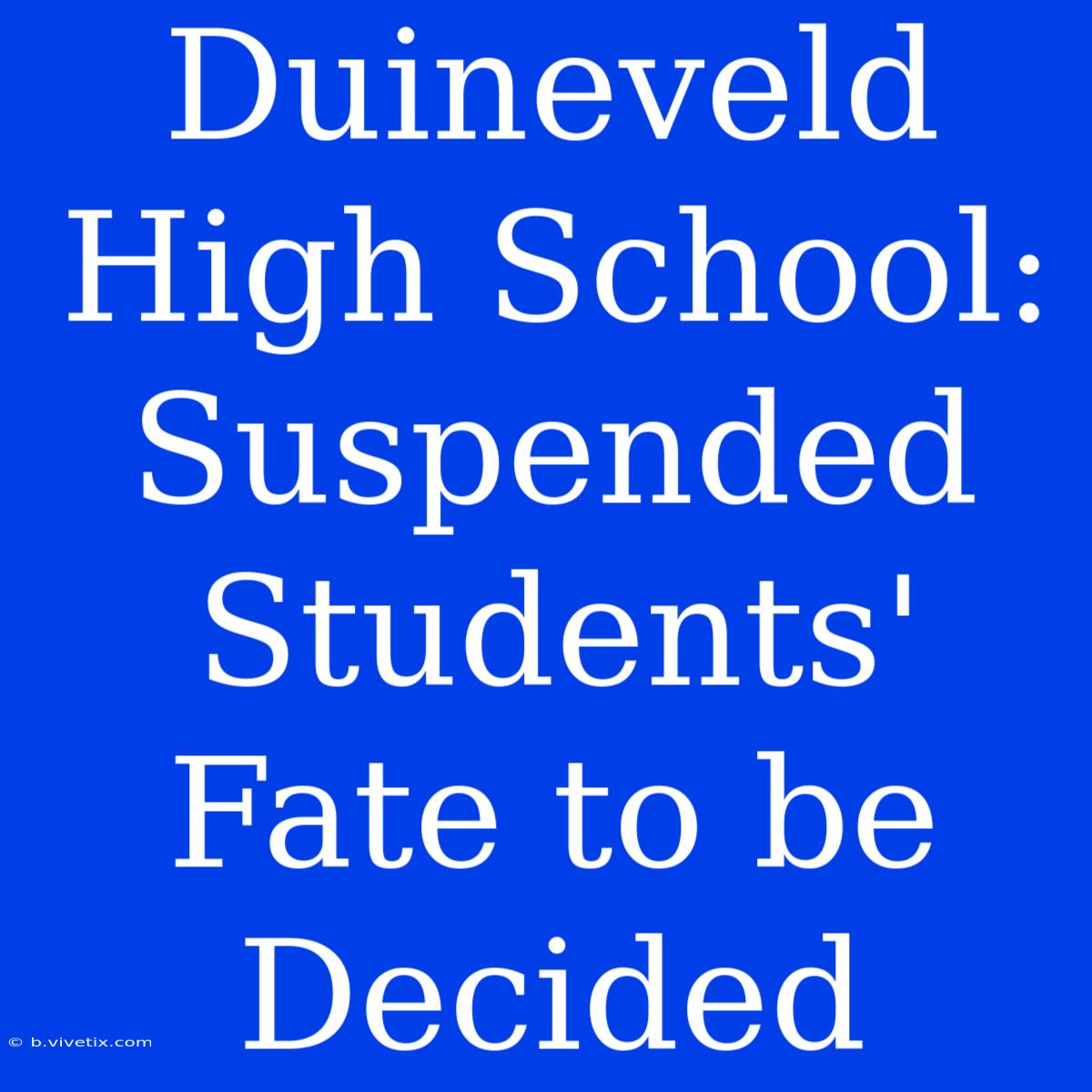 Duineveld High School: Suspended Students' Fate To Be Decided