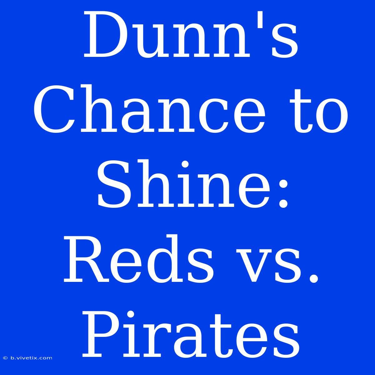 Dunn's Chance To Shine: Reds Vs. Pirates