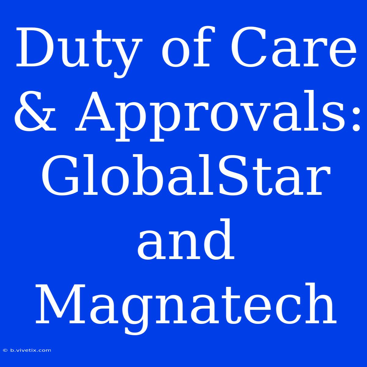 Duty Of Care & Approvals: GlobalStar And Magnatech 