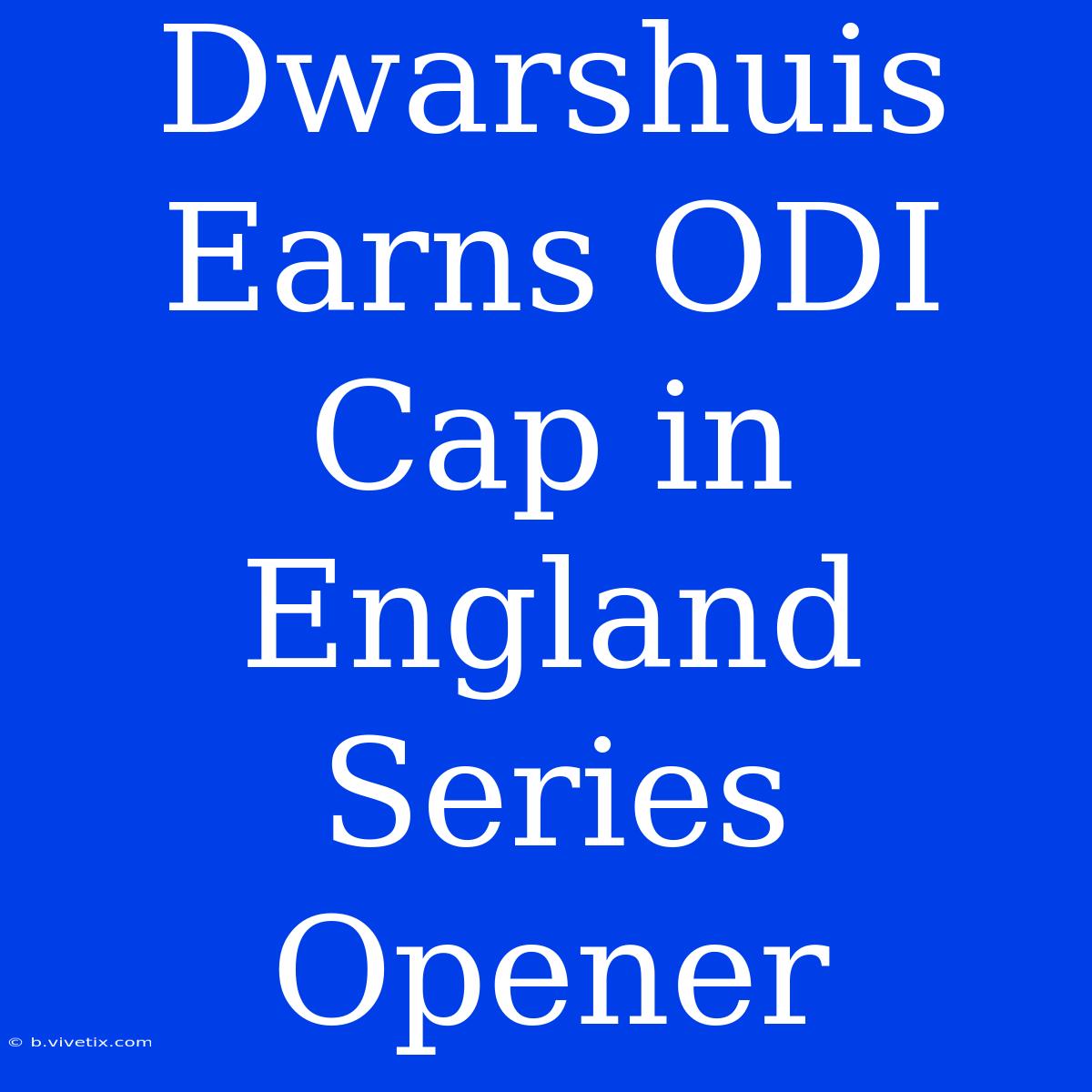 Dwarshuis Earns ODI Cap In England Series Opener