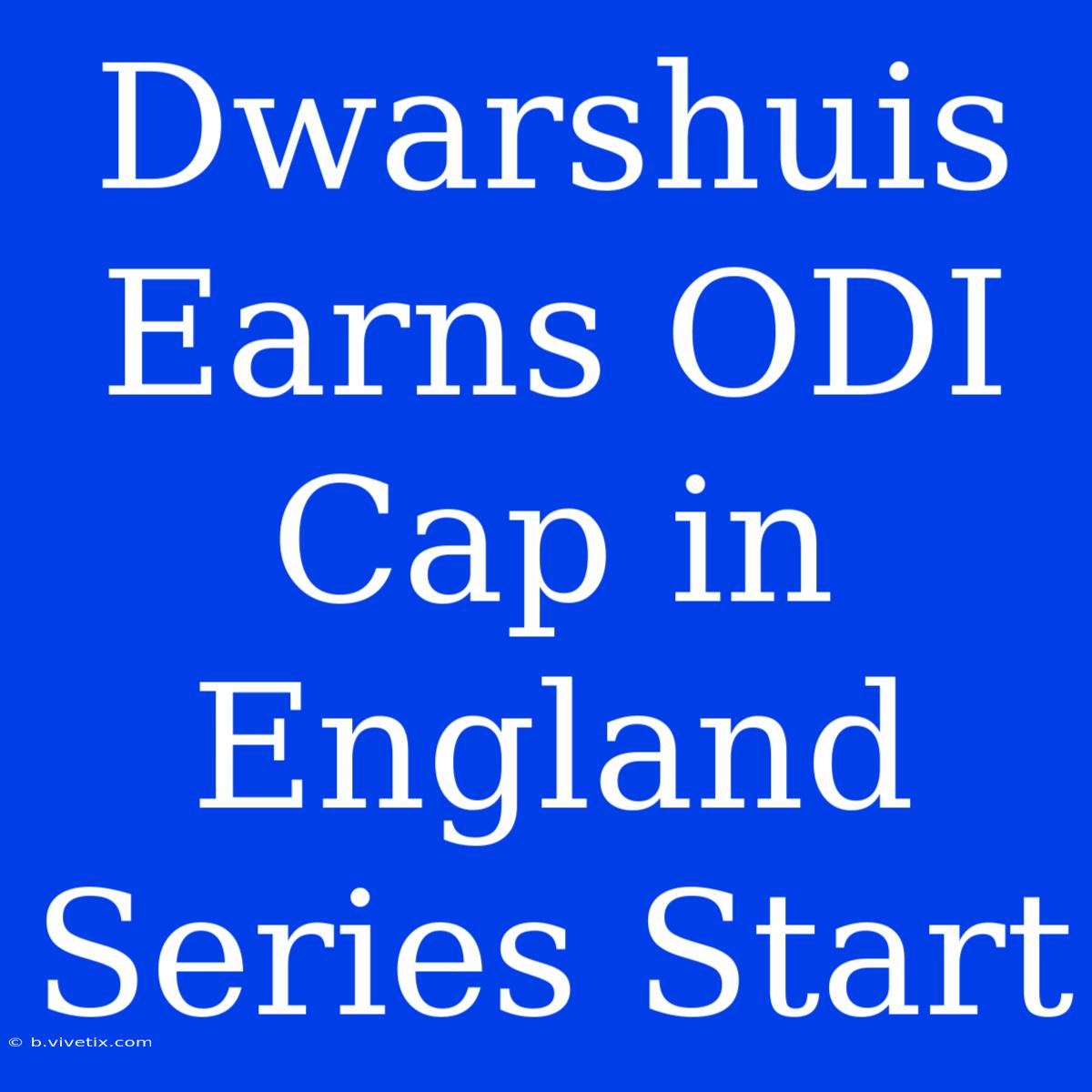 Dwarshuis Earns ODI Cap In England Series Start