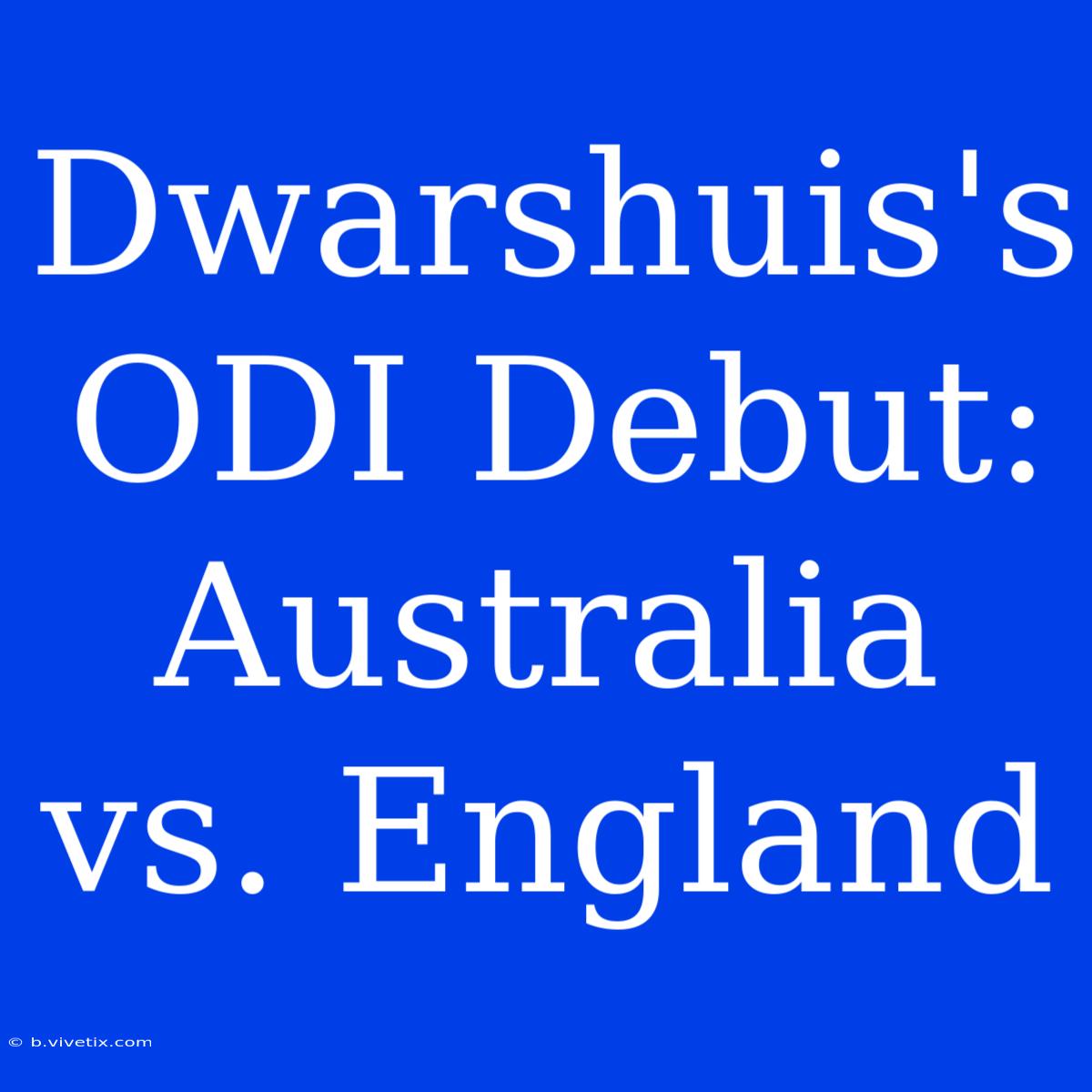 Dwarshuis's ODI Debut: Australia Vs. England