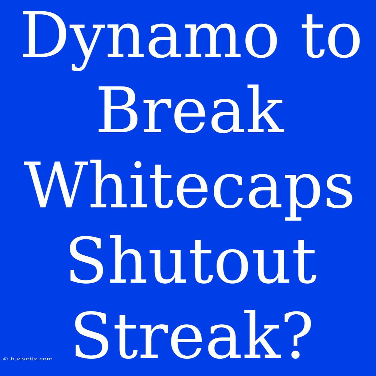 Dynamo To Break Whitecaps Shutout Streak?