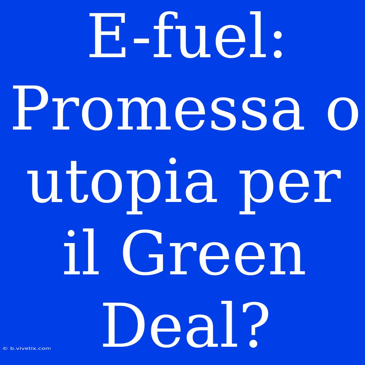 E-fuel: Promessa O Utopia Per Il Green Deal?