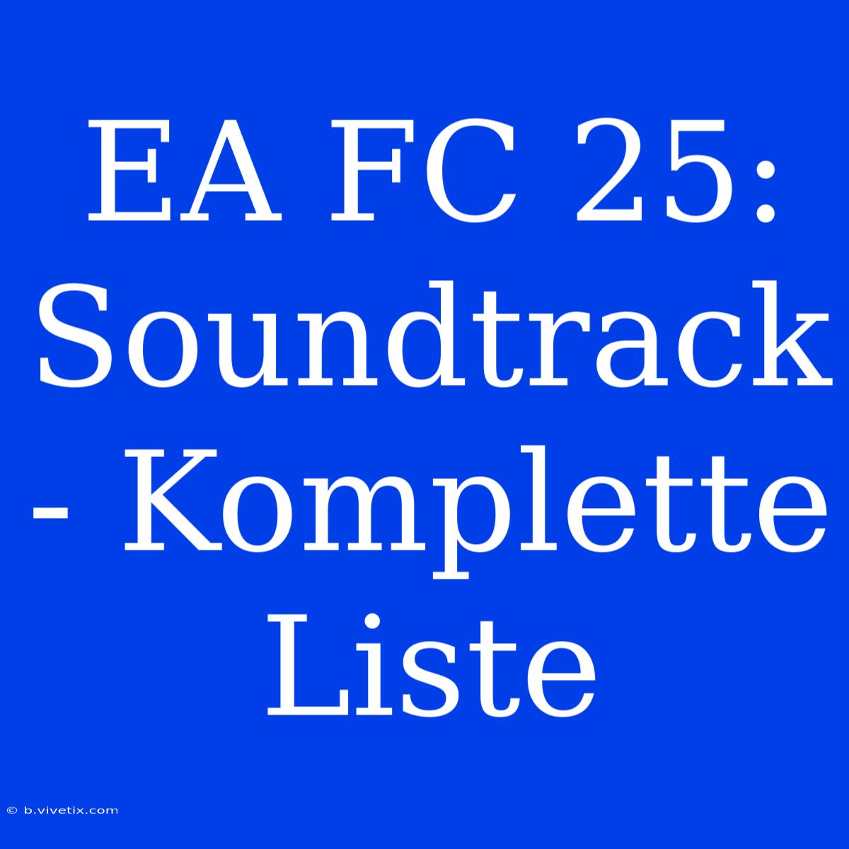 EA FC 25: Soundtrack - Komplette Liste