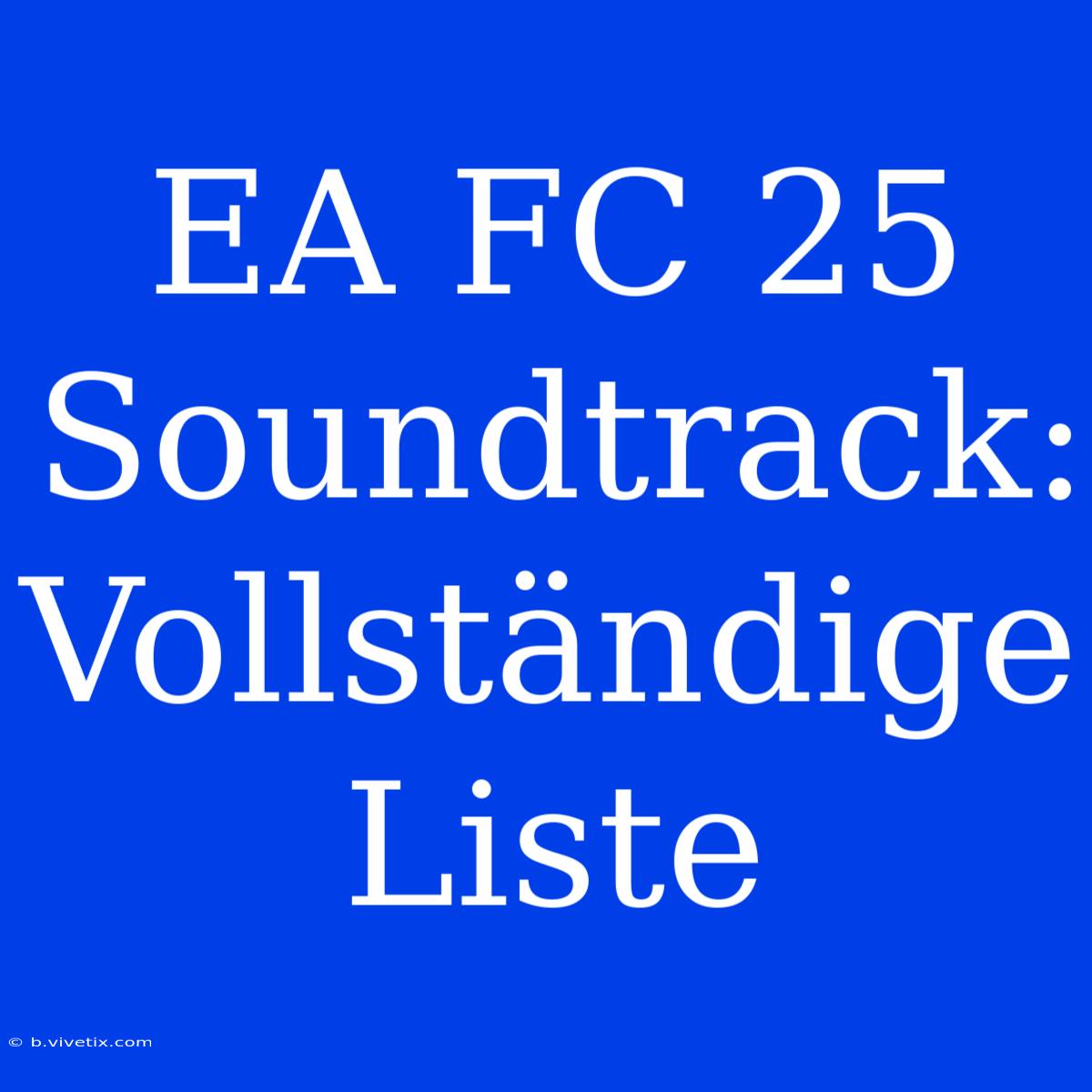 EA FC 25 Soundtrack: Vollständige Liste