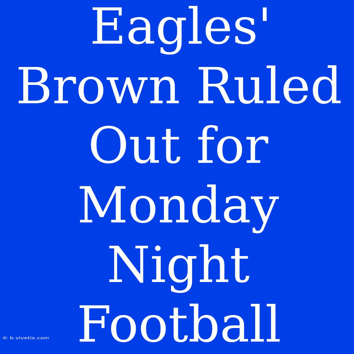 Eagles' Brown Ruled Out For Monday Night Football