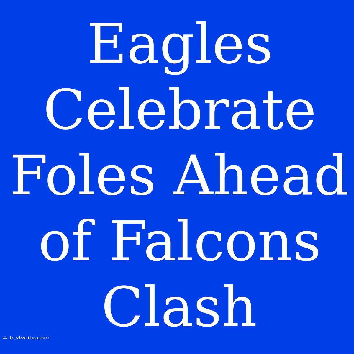 Eagles Celebrate Foles Ahead Of Falcons Clash