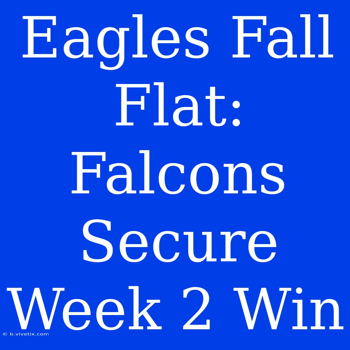 Eagles Fall Flat: Falcons Secure Week 2 Win