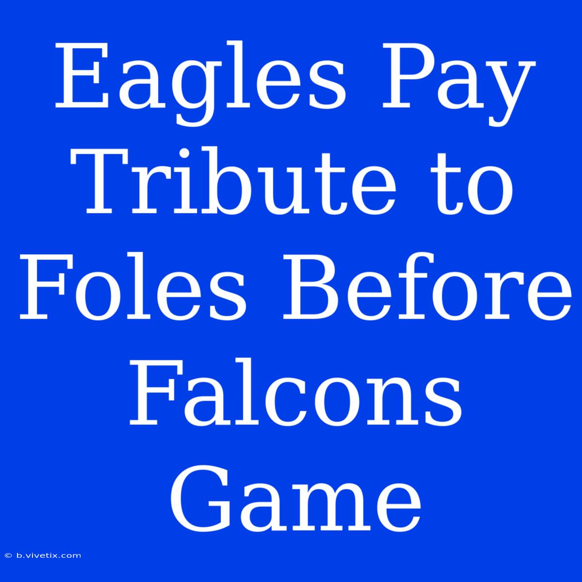 Eagles Pay Tribute To Foles Before Falcons Game