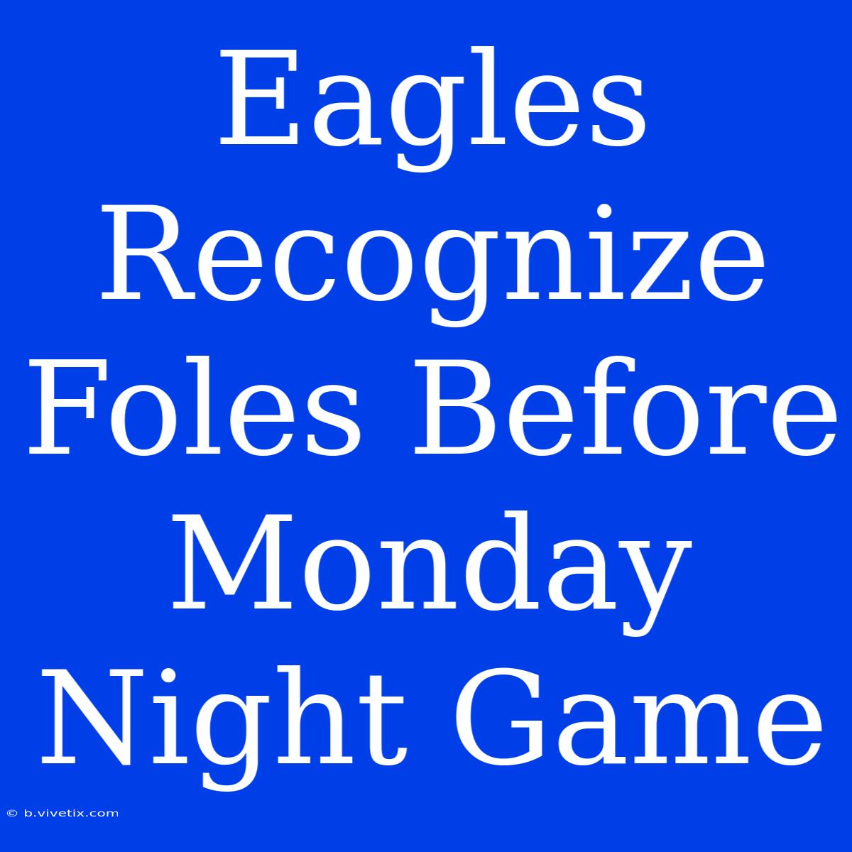 Eagles Recognize Foles Before Monday Night Game