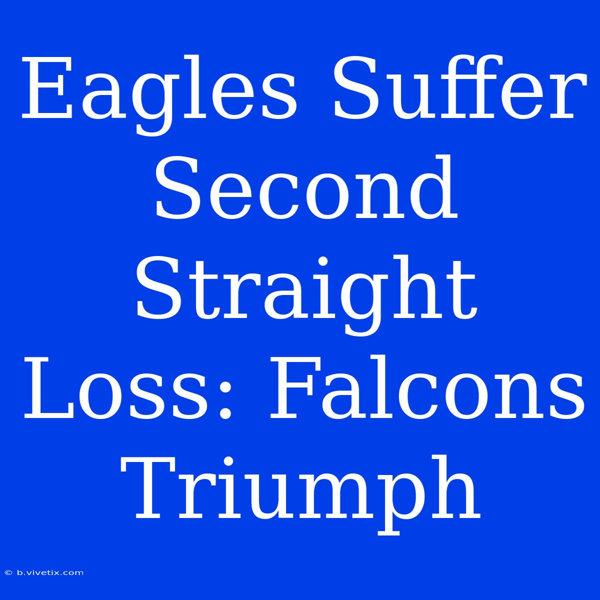 Eagles Suffer Second Straight Loss: Falcons Triumph