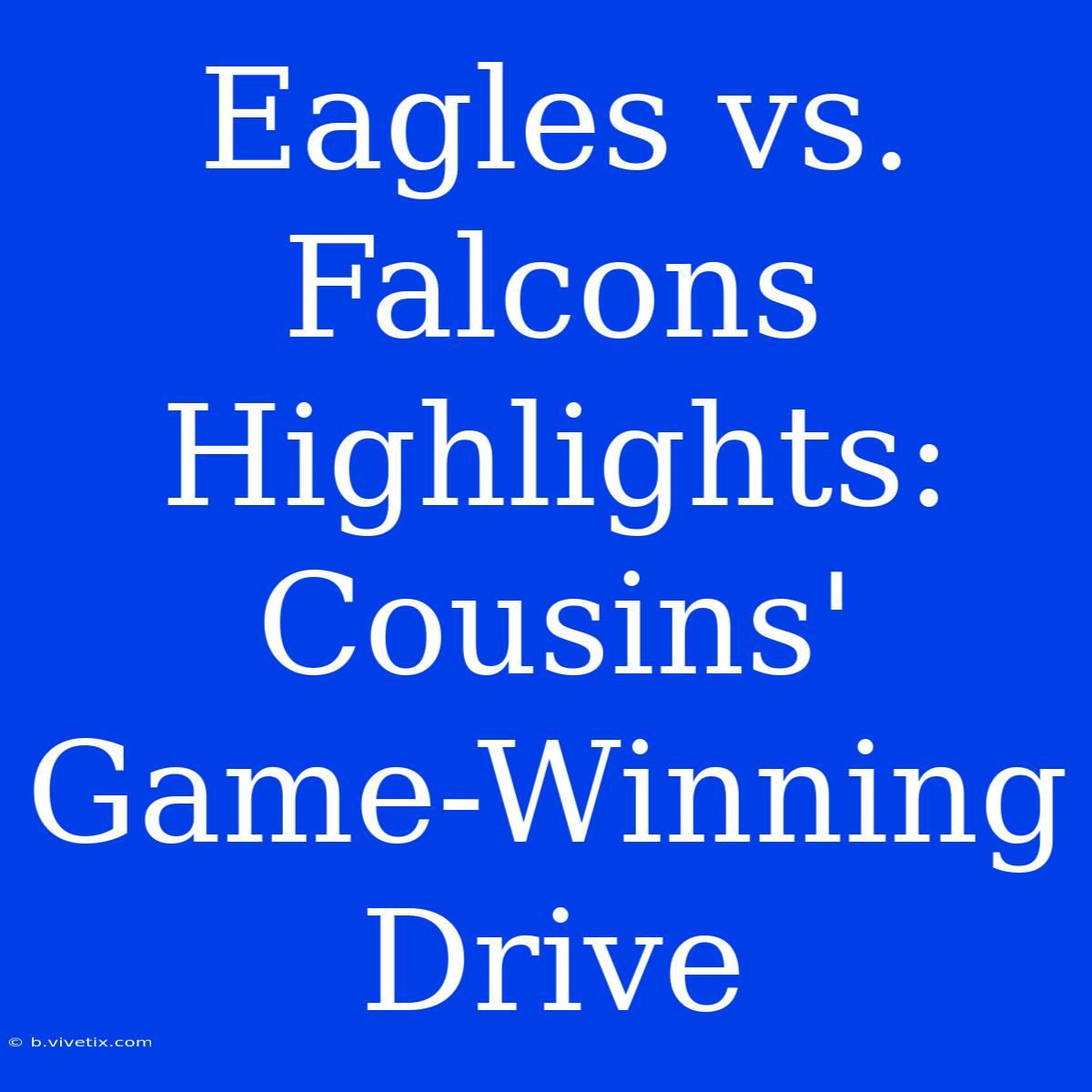 Eagles Vs. Falcons Highlights: Cousins' Game-Winning Drive